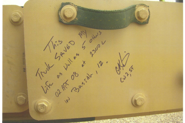 Note written by an Army Special Forces member on the door of an MRAP in Iraq: “This truck saved my life as well as 5 others on 02 Apr 08 at 2300 L in Basrah, IZ.”